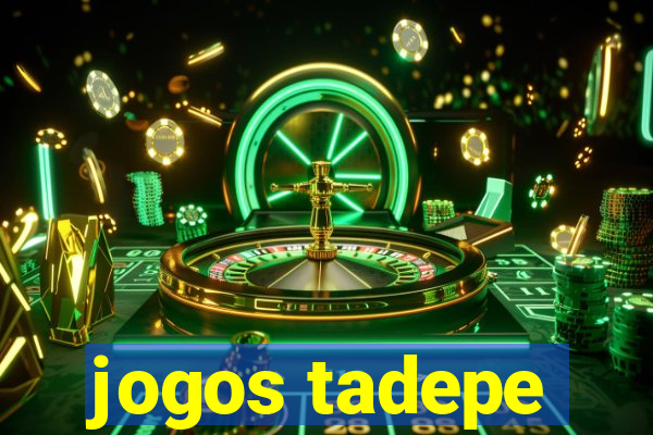 jogos tadepe